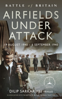 Battle of Britain Airfields Under Attack: 19 August 1940 - 6 September 1940