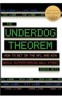 The Underdog Theorem: How To Bet On The Nfl And Win While Outperforming Wall Street