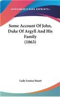 Some Account Of John, Duke Of Argyll And His Family (1863)