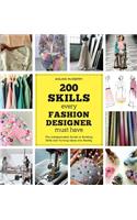 200 Skills Every Fashion Designer Must Have: The Indispensable Guide to Building Skills and Turning Ideas Into Reality