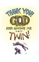 Thank You God for Giving Me a Twin!!!!