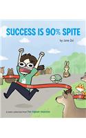 Success Is 90% Spite