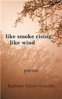 Like Smoke Rising, Like Wind