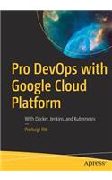 Pro Devops with Google Cloud Platform: With Docker, Jenkins, and Kubernetes