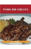 Pork Rib Greats: Delicious Pork Rib Recipes, the Top 58 Pork Rib Recipes