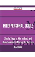 Interpersonal Skills - Simple Steps to Win, Insights and Opportunities for Maxing Out Success