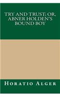 Try and Trust; Or, Abner Holden's Bound Boy