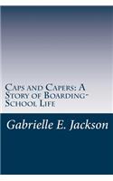 Caps and Capers: A Story of Boarding-School Life