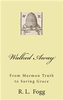 Walked Away: From Mormon Truth to Saving Grace(English)
