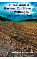 If You Want A Harvest, You Have to be Willing to Cultivate the Soil