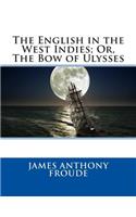 The English in the West Indies; Or, the Bow of Ulysses