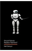 Should Robots Replace Teachers?: AI and the Future of Education
