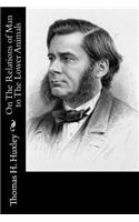 On The Relations of Man to The Lower Animals