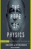 The Pope of Physics: Enrico Fermi and the Birth of the Atomic Age: Enrico Fermi and the Birth of the Atomic Age