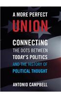 A More Perfect Union: Connecting the Dots Between Today's Politics and the History of Political Thought