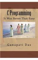 C Programming: It Was Never That Easy