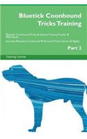 Bluetick Coonhound Tricks Training Bluetick Coonhound Tricks & Games Training Tracker & Workbook. Includes: Bluetick Coonhound Multi-Level Tricks, Games & Agility. Part 2