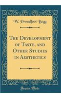The Development of Taste, and Other Studies in Aesthetics (Classic Reprint)