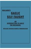 Maclaren's Gaelic Self-Taught - An Introduction to Gaelic for Beginners - With Easy Imitated Phonetic Pronunciation
