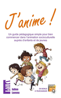 J'anime!: Un guide pédagogique simple pour bien commencer dans l'animation socioculturelle auprès d'enfants et de jeunes