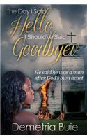 The Day I Said Hello I Should've Said Goodbye: (English)