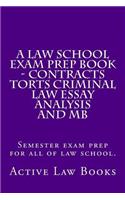 Law School Exam Prep Book - Contracts Torts Criminal Law Essay Analysis and MB