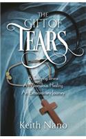 The Gift of Tears: A Terrifying Illness, a Miraculous Healing, an Extraordinary Journey