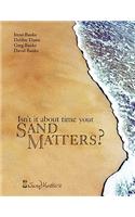 Isn't It About Time Your Sand Matters?