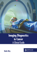 Imaging Diagnostics in Cancer: A Clinical Guide