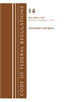Code of Federal Regulations, Title 14 Aeronautics and Space 200-1199, Revised as of January 1, 2019: (Code of Federal Regulations, Title 14 Aeronautics and Space)