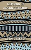 Letters of Anton Chekhov: to His Family and Friends