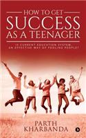 How to Get Success as a Teenager: Is Current Education System, an Effective Way of Fooling People?