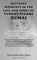 Defining Moments in the Life And Times of Tyrone Pierre Dumas