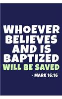 Whoever Believes And Is Baptized Will Be Saved - Mark 16