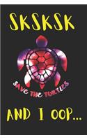 SKSKSK Save The Turtles AND I OOP...: Trendy Meme Teen Girl Graph Paper Journal
