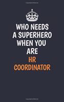 Who Needs A Superhero When You Are HR coordinator: Career journal, notebook and writing journal for encouraging men, women and kids. A framework for building your career.