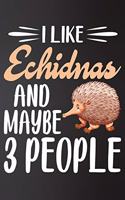 I like Echidnas and Maybe 3 People