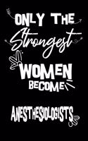 Only the strongest women become Anesthesiologists