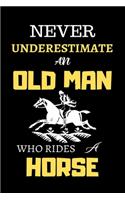 Never Underestimate an Old Man Who Rides a Horse: Blank Lined Journal Notebook for Old Man who Loves Horse - Funny Notebook for Old Man