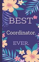 Coordinator. Best Ever.: Lined Journal, 100 Pages, 6 x 9, Blank Journal To Write In, Gift for Co-Workers, Colleagues, Boss, Friends or Family Gift Flower Cover