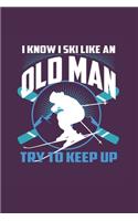 I Know I Ski Like An Old Man Try to Keep Up: Funny Ski Gift 6X9 Dot Grid Journal