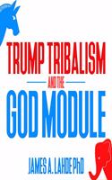 Trump Tribalism and the God Module