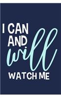 I Can And Will Watch Me