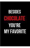 Besides Chocolate You're My Favorite