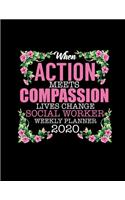 When Action Meets Compassion Lives Change Social Worker Weekly Planner 2020