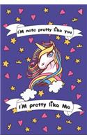 I'm Not Pretty Like You I'am Pretty Like me: Funny Unicorn Notebook / Journal, Gift for Girls 120 Pages of 6×9 inch Blank Paper for note, SoftCover, Matte-Finish For Kids