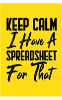 Keep Calm I Have A Spreadsheet For That