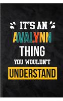 It's an Avalynn Thing You Wouldn't Understand: Blank Practical Personalized Avalynn Lined Notebook/ Journal For Favorite First Name, Inspirational Saying Unique Special Birthday Gift Idea Persona