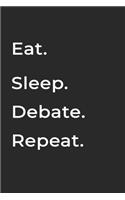 Eat Sleep Debate Repeat- Lined Notebook