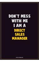 Don't Mess With Me, I Am A Direct Sales Manager: Career Motivational Quotes 6x9 120 Pages Blank Lined Notebook Journal